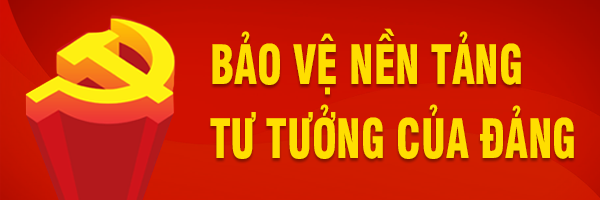 BẢO VỆ NỀN TẢNG TƯ TƯỞNG CỦA ĐẢNG